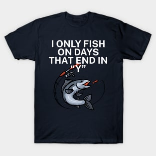 I only fish on days that end in Y T-Shirt